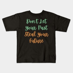 Don't Let Your Past Steal Your Future - Motivational Typography, Growth mindset Kids T-Shirt